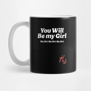 You will be my girl, my girl, my girl - Girl In Red Mug